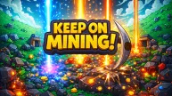 Keep on Mining!