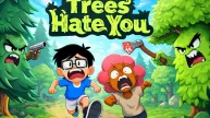 Trees Hate You