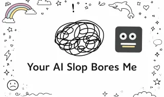 Your AI Slop Bores Me